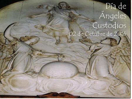 Día de Ángeles Custodios 02 de Octubre de 2016