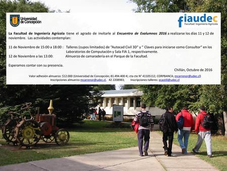La Facultad de Ingeniería Agrícola tiene el agrado de invitarle al Encuentro de Exalumnos 2016 a realizarse los días 11 y 12 de noviembre.