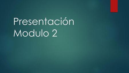 Presentación Modulo 2.