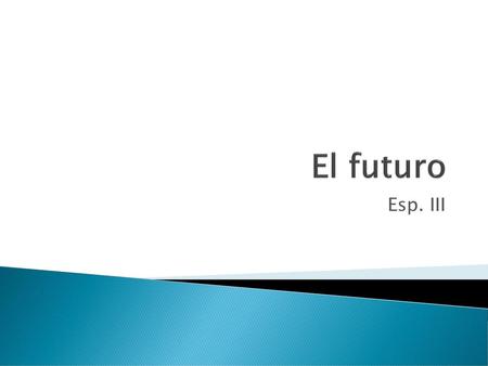 El futuro Esp. III.