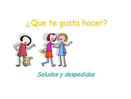 ¿Que te gusta hacer? Saludos y despedidas.
