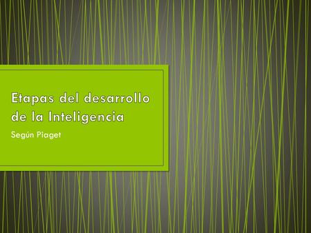 Etapas del desarrollo de la Inteligencia