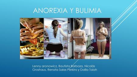 Anorexia y bulimia Lenny aronowicz, Bautista Barboza, Nicolás Groshaus, Renata Salas Perkins y Dalila Taiah.