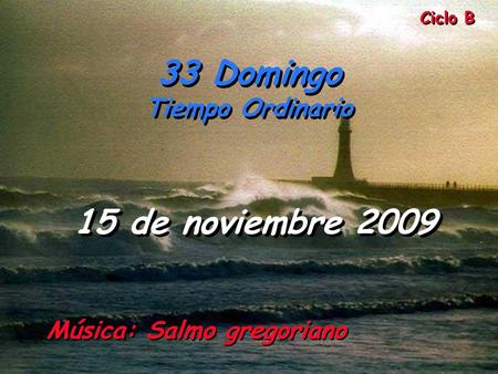 33 Domingo 15 de noviembre 2009 Tiempo Ordinario Ciclo B