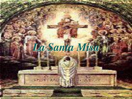 La Santa Misa.