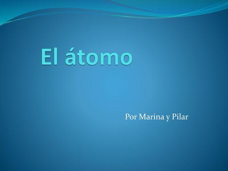 El átomo Por Marina y Pilar.