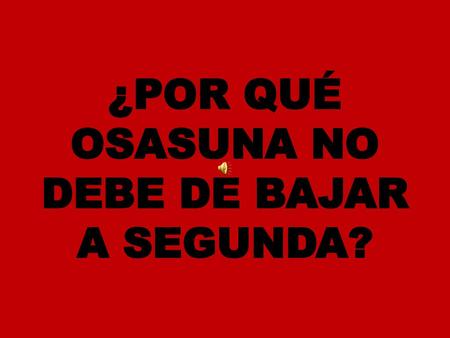 ¿POR QUÉ OSASUNA NO DEBE DE BAJAR A SEGUNDA?