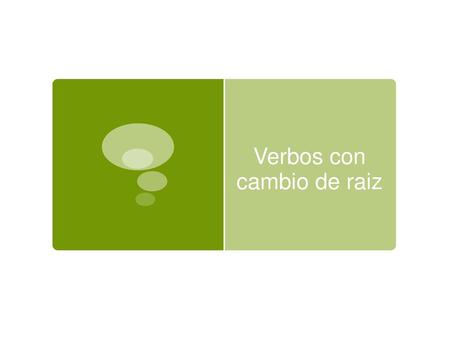 Verbos con cambio de raiz