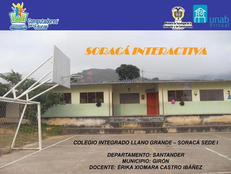 SORACÁ INTERACTIVA COLEGIO INTEGRADO LLANO GRANDE – SORACÁ SEDE I