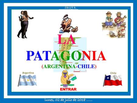 03:19 h. LA PATAGONIA (ARGENTINA-CHILE) lunes, 02 de julio de 2018 ……