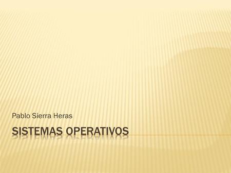 Pablo Sierra Heras Sistemas operativos.