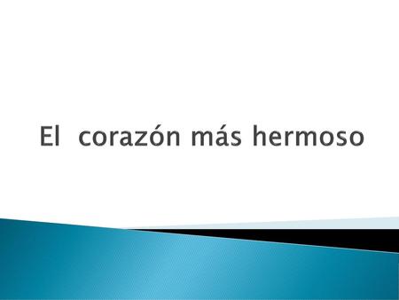 El corazón más hermoso.