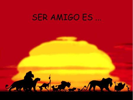 SER AMIGO ES ....