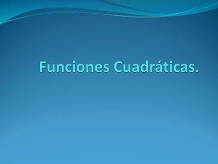 Funciones Cuadráticas.