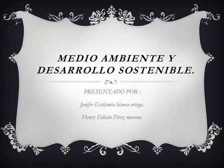MEDIO AMBIENTE Y DESARROLLO SOSTENIBLE.