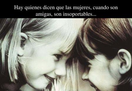 ...porque conectan siempre una con la otra y no se despegan.