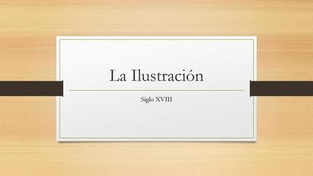La Ilustración Siglo XVIII.