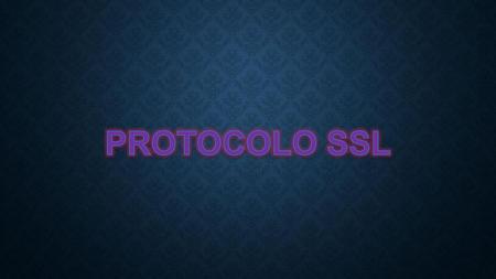 PROTOCOLO SSL.