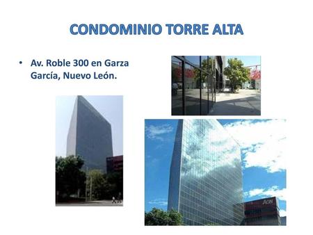 CONDOMINIO TORRE ALTA Av. Roble 300 en Garza García, Nuevo León.