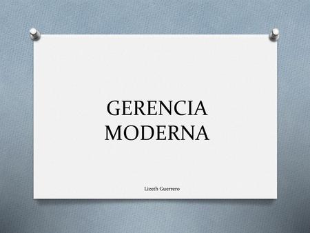 GERENCIA MODERNA Lizeth Guerrero.