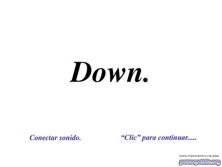 Down. Conectar sonido. “Clic” para continuar......