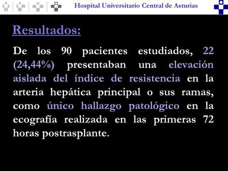 Resultados: De los 90 pacientes estudiados, 22 (24,44%) presentaban una elevación aislada del índice de resistencia en la arteria hepática principal o.