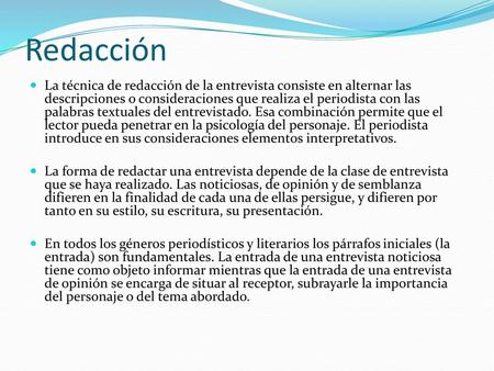 Redacción La técnica de redacción de la entrevista consiste en alternar las descripciones o consideraciones que realiza el periodista con las palabras.