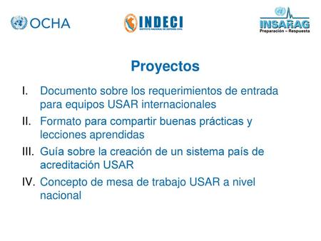 Proyectos Documento sobre los requerimientos de entrada para equipos USAR internacionales Formato para compartir buenas prácticas y lecciones aprendidas.