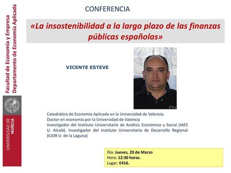 CONFERENCIA «La insostenibilidad a la largo plazo de las finanzas públicas españolas» Departamento de Economía Aplicada Facultad de Economía y Empresa.