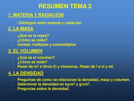 RESUMEN TEMA 2 1. MATERIA Y RADIACIÓN 2. LA MASA 3. EL VOLUMEN