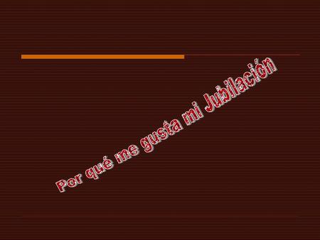 Por qué me gusta mi Jubilación