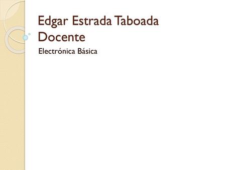 Edgar Estrada Taboada Docente