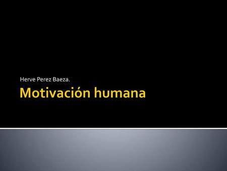 Herve Perez Baeza. Motivación humana.