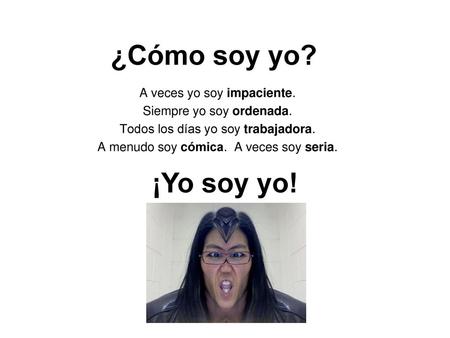 ¿Cómo soy yo? ¡Yo soy yo! A veces yo soy impaciente.
