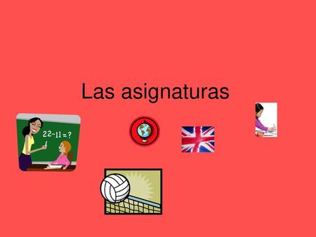 Las asignaturas.
