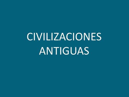 CIVILIZACIONES ANTIGUAS