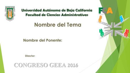 Universidad Autónoma de Baja California Facultad de Ciencias Administrativas Nombre del Tema Nombre del Ponente: Director: