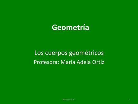 Los cuerpos geométricos Profesora: María Adela Ortiz