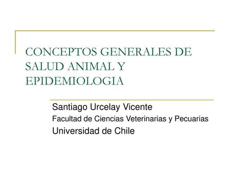 CONCEPTOS GENERALES DE SALUD ANIMAL Y EPIDEMIOLOGIA