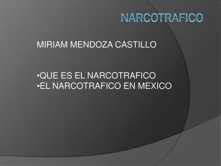 NARCOTRAFICO MIRIAM MENDOZA CASTILLO QUE ES EL NARCOTRAFICO
