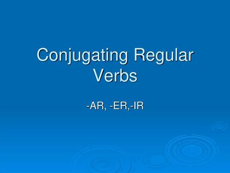 Conjugating Regular Verbs