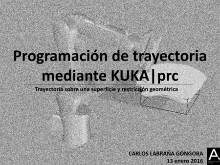 Programación de trayectoria mediante KUKA|prc