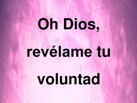 Oh Dios, revélame tu voluntad