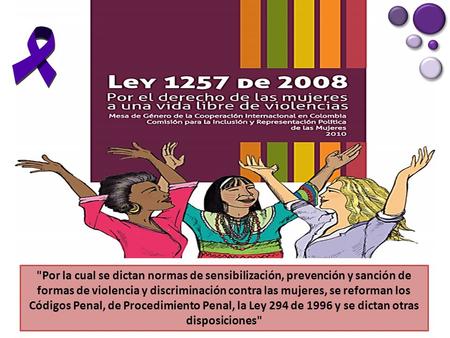 Por la cual se dictan normas de sensibilización, prevención y sanción de formas de violencia y discriminación contra las mujeres, se reforman los Códigos.