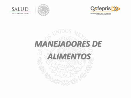 MANEJADORES DE ALIMENTOS ALIMENTOS. NOM 251 SSA NORMA Oficial Mexicana NOM-251-SSA1-2009, Prácticas de higiene para el proceso de alimentos, bebidas.