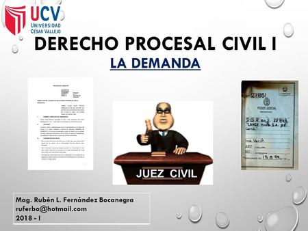 DERECHO PROCESAL CIVIL I LA DEMANDA Mag. Rubén L. Fernández Bocanegra I.