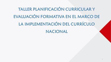 1 TALLER PLANIFICACIÓN CURRICULAR Y EVALUACIÓN FORMATIVA EN EL MARCO DE LA IMPLEMENTACIÓN DEL CURRÍCULO NACIONAL.