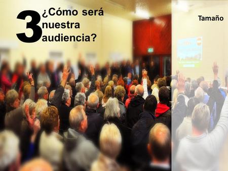 Tamaño 3 ¿Cómo será nuestra audiencia?. Tamaño Datos demográficos 3 ¿Cómo será nuestra audiencia?