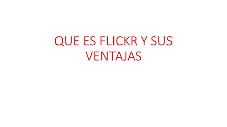 QUE ES FLICKR Y SUS VENTAJAS