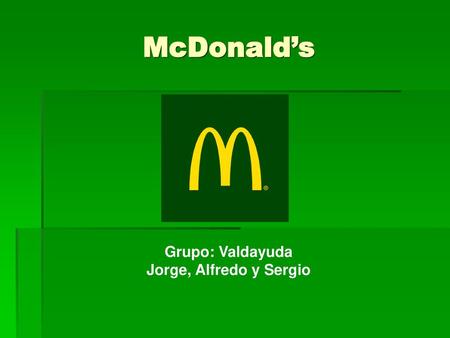 McDonald’s Grupo: Valdayuda Jorge, Alfredo y Sergio.